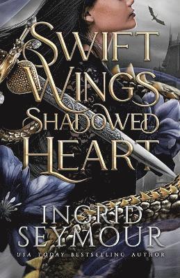 Ingrid Seymour - Swift Wings Shadowed Heart, Häftad