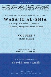 bokomslag Wasa'il al-Shia Volume 7: A Comprehensive Treasury Of Islamic Jurisprudential Hadith