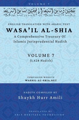 bokomslag Wasa'il al-Shia Volume 7: A Comprehensive Treasury Of Islamic Jurisprudential Hadith