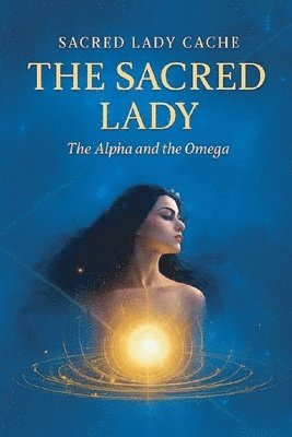bokomslag The Sacred Lady: The Alpha and the Omega
