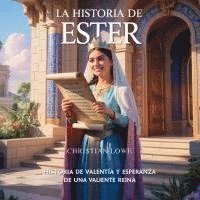 bokomslag La Historia De Ester: Historia De Valentía Y Esperanza De Una Valiente Reina