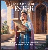 bokomslag La Historia De Ester: Historia De Valentía Y Esperanza De Una Valiente Reina
