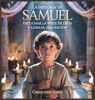 bokomslag La Historia De Samuel: Escuchar La Voz De Dios Y Liderar Una Nación