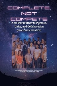 bokomslag Complete, Not Compete: A 40-Day Journey to Purpose, Unity, and Collaboration - Edición en español