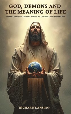 Richard Lansing - God, Demons, And The Meaning Of Life, Inbunden