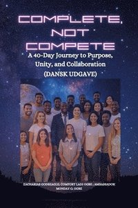 bokomslag Complete, Not Compete: A 40-Day Journey to Purpose, Unity, and Collaboration - Dansk udgave