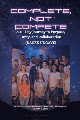 bokomslag Complete, Not Compete: A 40-Day Journey to Purpose, Unity, and Collaboration - Dansk udgave