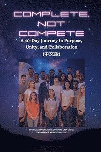 bokomslag Complete, Not Compete: A 40-Day Journey to Purpose, Unity, and Collaboration - ???