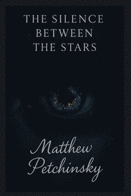 Matthew Petchinsky - Silence Between the Stars, Häftad