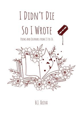 bokomslag I Didn't Die So I Wrote: Poems and Journals from 13 to 26