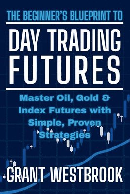 bokomslag Beginner's Blueprint to Day Trading Futures