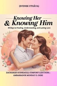 bokomslag Knowing Her & Knowing Him: 40 Days to Healing, Understanding, and Lasting Love - Svensk utgåva: 40 Days to Healing, Understanding, and Lasting Love -