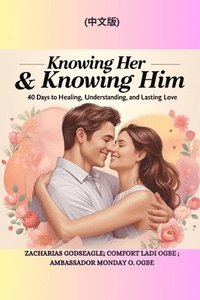 bokomslag Knowing Her & Knowing Him: 40 Days to Healing, Understanding, and Lasting Love ???