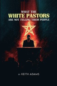 bokomslag What the White Pastors Are Not Telling Their People