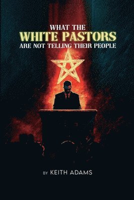 bokomslag What the White Pastors Are Not Telling Their People