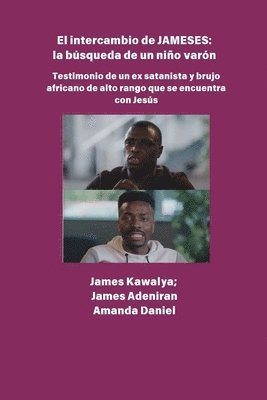 bokomslag El intercambio JAMESES - la búsqueda de un hijo varón Testimonio de Ex satanista y brujo africano de alto rango se encuentra con Jesús: La entrevista