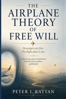Peter I Kattan - Airplane Theory of Free Will, Häftad