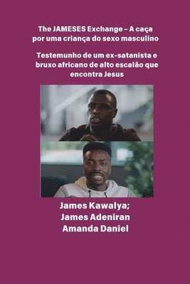 bokomslag The JAMESES Exchange - A caça a um filho do sexo masculino Testemunho de Ex-satanista e feiticeiro africano de alto escalão encontra Jesus: Entrevista