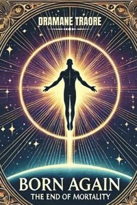 bokomslag Born Again: The End of Mortality