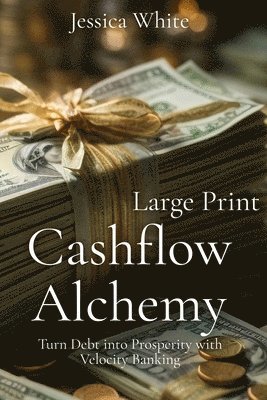 Jessica White - Cashflow Alchemy (Large Print), Häftad