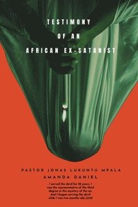 bokomslag TESTIMONY OF AN African EX-SATANIST - Pastor JONAS LUKUNTU MPALA