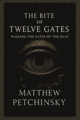 bokomslag The Rite of Twelve Gates: Walking the Gates of the Duat