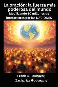 bokomslag La oración - la fuerza más poderosa del mundo - Movilizando 10 millones de intercesores por las NACIONES