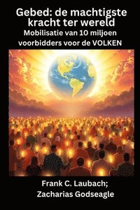 bokomslag Gebed - de machtigste kracht ter wereld - Mobilisatie van 10 miljoen voorbidders voor de VOLKEN: de machtigste kracht ter wereld Mobilisatie van 10 mi
