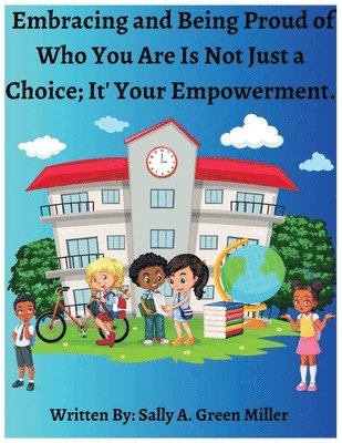 Sally A Miller, Sally A. Miller - Embracing and Being Proud of Who You Are Is Not Just A Choice; It's Your Empowerment, Häftad