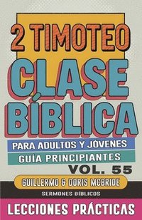 bokomslag Clase Bíblica para Adultos y Jóvenes Guía Principiantes - 2 Timoteo: Lecciones Prácticas