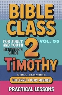 bokomslag Bible Class for Adults and Youth Beginner's Guide - 2 Timothy
