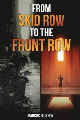 bokomslag From Skid Row To The Front Row: An Unlikely Journey from the Streets to the Sanctuary