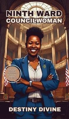 Destiny Divine - Ninth Ward Councilwoman, Inbunden