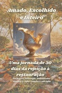 bokomslag Amado, Escolhido e Inteiro - Uma jornada de 30 dias da rejeição à restauração