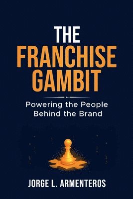 bokomslag The Franchise Gambit: Powering the People Behind the Brand