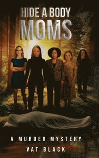 bokomslag Hide a Body Moms: A Murder Mystery