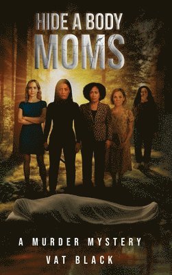 bokomslag Hide a Body Moms: A Murder Mystery