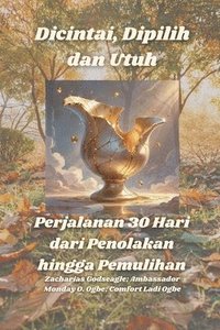 bokomslag Dicintai, Dipilih dan Utuh - Perjalanan 30 Hari dari Penolakan hingga Pemulihan