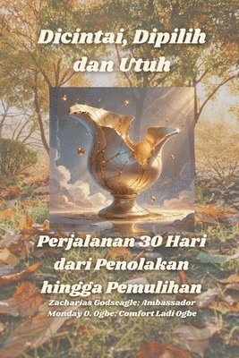 bokomslag Dicintai, Dipilih dan Utuh - Perjalanan 30 Hari dari Penolakan hingga Pemulihan