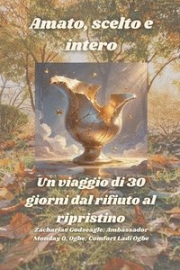 bokomslag Amato, scelto e intero - Un viaggio di 30 giorni dal rifiuto al ripristino