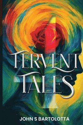 John S Bartolotta, John S. Bartolotta - Fervent Tales, Häftad