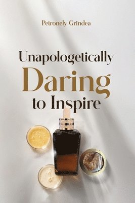 Petronely Grindea - Unapologetically Daring to Inspire, Häftad