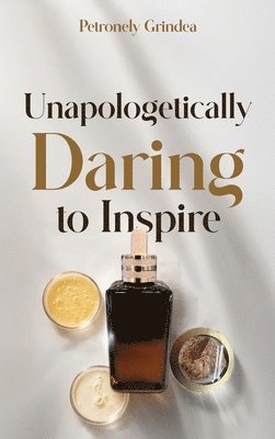 bokomslag Unapologetically Daring to Inspire