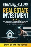 bokomslag Financial Freedom with Real Estate Investment: A Combo Guide for Mastering Fixing and Flipping and Renting Properties to Achieve Success in Real Estat