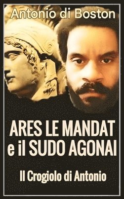 bokomslag Ares Le Mandat e il Sudo Agonai: Il crogiolo di Antonio