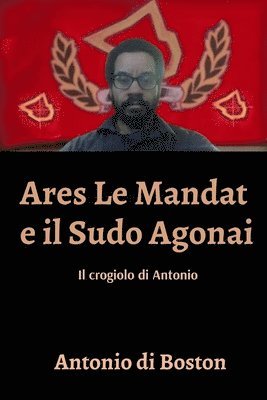bokomslag Ares Le Mandat e il Sudo Agonai: Il crogiolo di Antonio