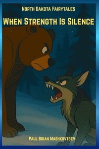 bokomslag When Strength Is Silence - North Dakota Fairytales: Part of the North Dakota Fairytales collection