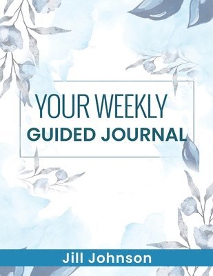 Jill Johnson - Your Weekly Guided Journal, Häftad