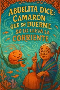 bokomslag Abuelita Dice...Camarón que se duerme, se lo lleva la corriente.