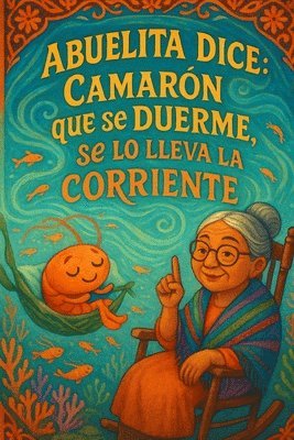 bokomslag Abuelita Dice...Camarón que se duerme, se lo lleva la corriente.